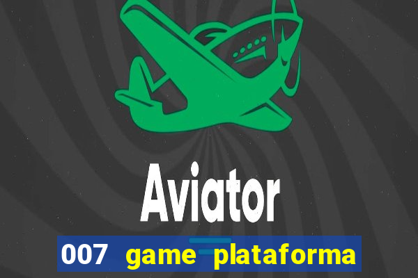 007 game plataforma paga mesmo